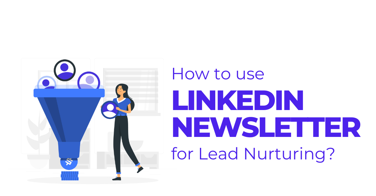 How to use LinkedIn Newsletter for Lead Nurturing? - Axellerato
