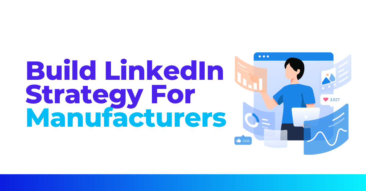 Build LinkedIn Strategy For Manufacturers: Template Inside