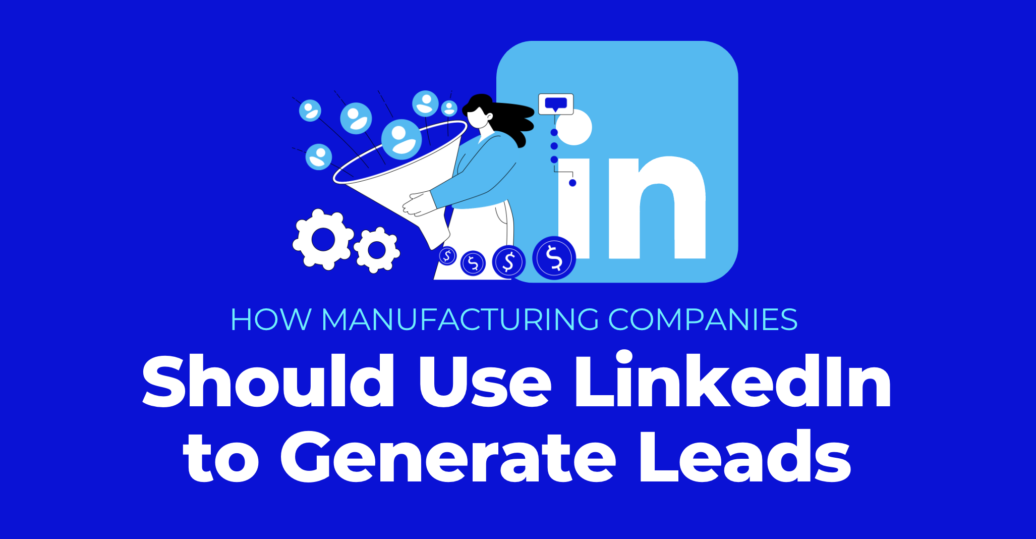 How Manufacturing Companies use LinkedIn to Generate Leads