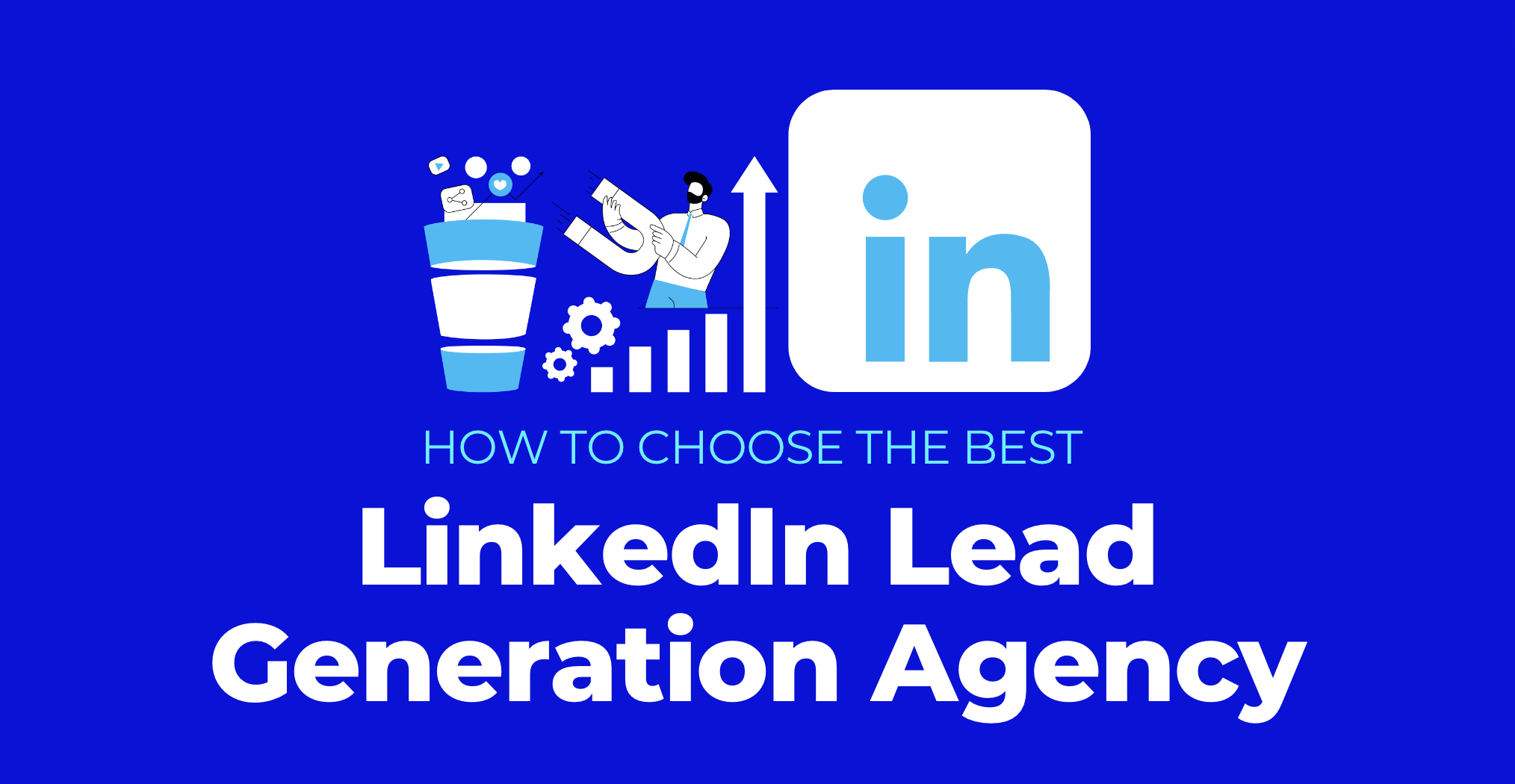 How to Choose the Best LinkedIn Lead Generation Agency
